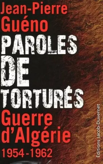 JEAN-PIERRE GUÉNO, "PAROLES DE TORTURÉS : GUERRE D'ALGÉRIE 1954-1962"