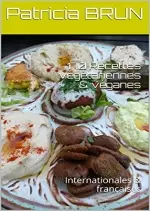 170 Recettes végétariennes & véganes. Internationales & françaises