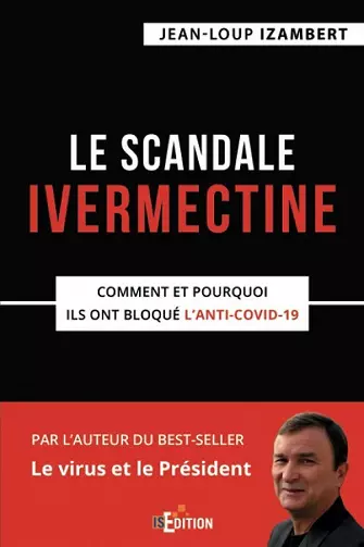 Le scandale Ivermectine: Comment et pourquoi ils ont bloqué l’anti-covid-19 Jean-Loup Izambert