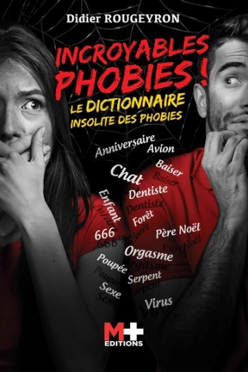 Incroyables phobies !: Le dictionnaire insolite des phobies