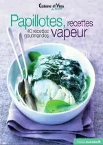 Papillotes, recettes vapeur : 40 recettes gourmandes
