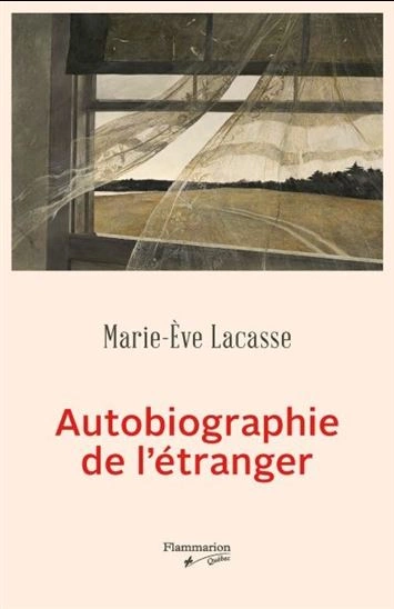 AUTOBIOGRAPHIE DE L'ÉTRANGER - MARIE-ÈVE LACASSE
