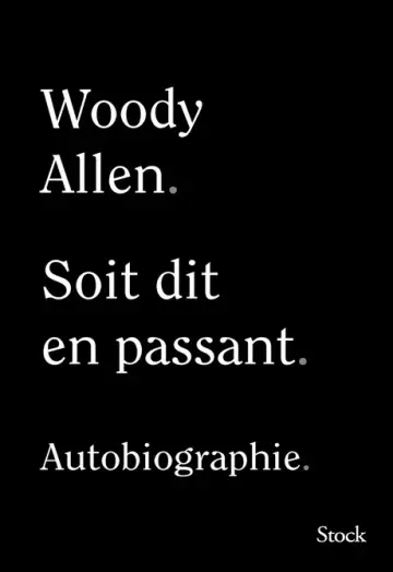 WOODY ALLEN • SOIT DIT EN PASSANT • AUTOBIOGRAPHIE