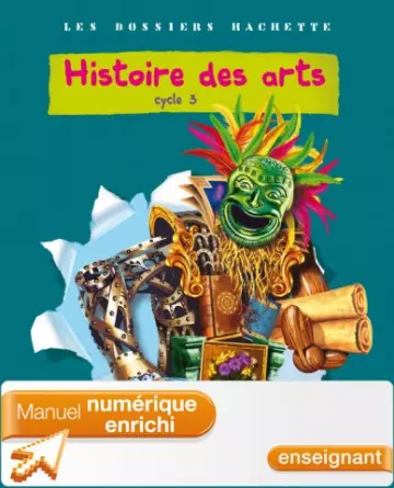 Les dossiers Hachette - Histoire des arts - Cycle 3