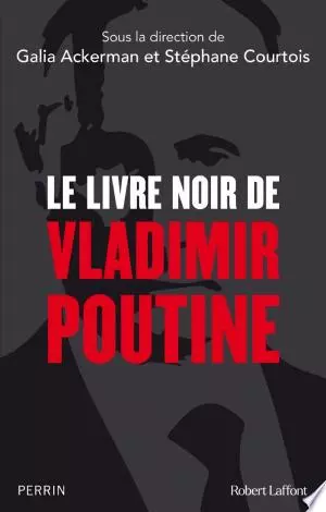 Le Livre noir de Vladimir Poutine - Galia Ackerman, Collectif, Stéphane Courtois