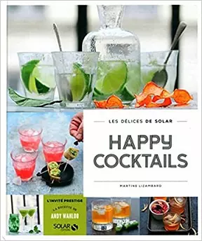 Happy cocktails – Les délices de Solar – Martine LIZAMBARD