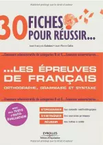 30 Fiches pour Réussir les Épreuves de Français Orthographe, Grammaire et Syntaxe
