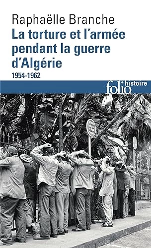 La torture et l'armée pendant la guerre d'Algérie: (1954-1962)