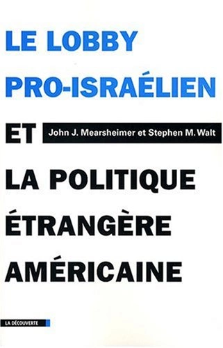 LE LOBBY PRO-ISRAÉLIEN ET LA POLITIQUE ÉTRANGÈRE AMÉRICAINE - JOHN-J MEARSHEIMER, STEPHEN M. WALT