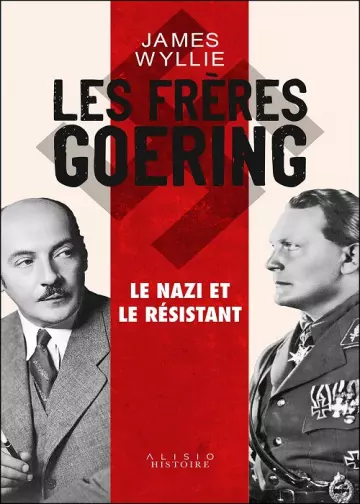 Les Frères Goering - le nazi et le résistant  James Wyllie