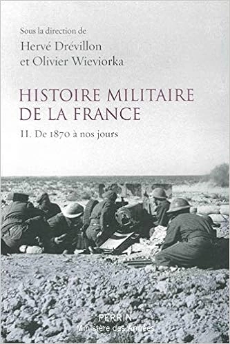 HERVÉ DRÉVILLON, OLIVIER WIEVIORKA - HISTOIRE MILITAIRE DE LA FRANCE II. DE 1870 À NOS JOURS