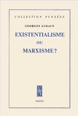 GEORG LUKACS - EXISTENTIALISME OU MARXISME ?