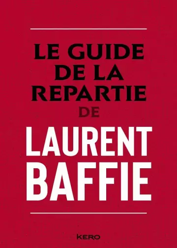 Le guide de la répartie  Laurent Baffie
