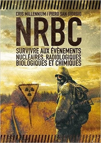 NRBC : survivre aux événements nucléaires, radiologiques, biologiques et chimiques