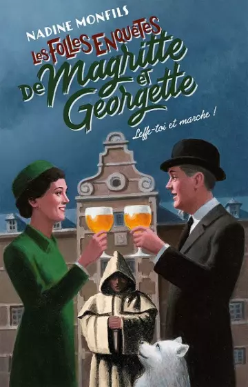 Les Folles enquêtes de Magritte et Georgette Tome 5 : Leffe-toi et marche !  Nadine Monfils