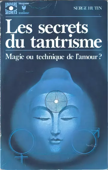 LES SECRETS DU TANTRISME : MAGIE OU TECHNIQUE DE L'AMOUR ? - SERGE HUTIN
