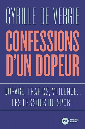 CONFESSIONS D'UN DOPEUR •• CYRILLE DE VERGIE