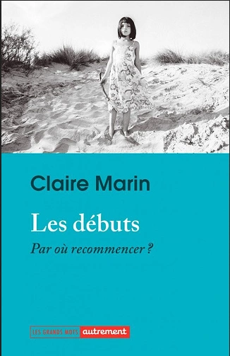 LES DÉBUTS • PAR OÙ RECOMMENCER • CLAIRE MARIN