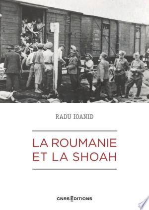 La Roumanie et la Shoah -  RADU IOANID
