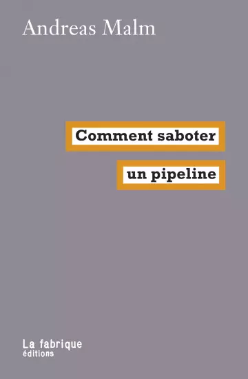 ANDREAS MALM - COMMENT SABOTER UN PIPELINE