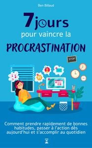 7 jours pour vaincre la procrastination - Ben Billaud