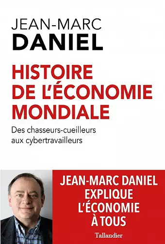Histoire de l'économie mondiale: Des chasseurs-cueilleurs aux cybertravailleurs Jean-Marc Daniel