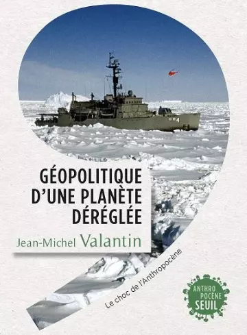 GÉOPOLITIQUE D'UNE PLANÈTE DÉRÉGLÉE - VALANTIN, JEAN-MICHEL