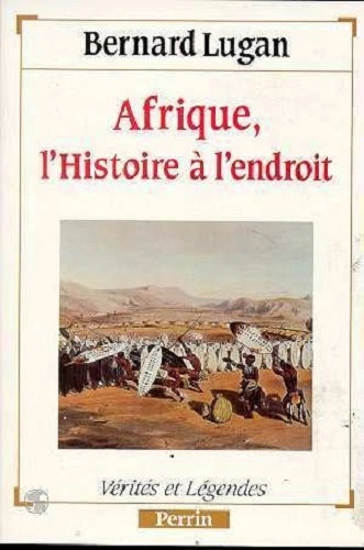 AFRIQUE, L'HISTOIRE À L'ENDROIT - LUGAN BERNARD
