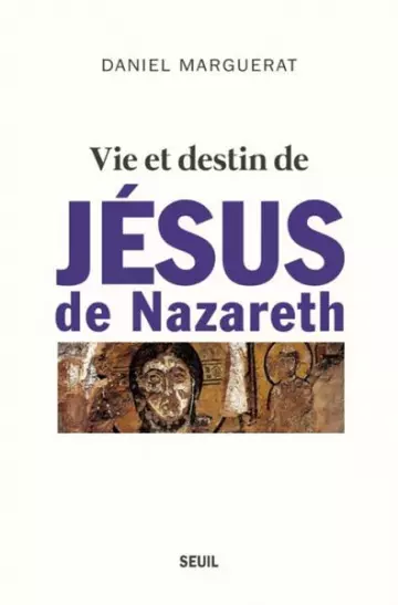 Vie et destin de Jésus de Nazareth  Daniel Marguerat