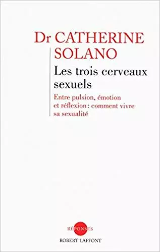 CATHERINE SOLANO - LES TROIS CERVEAUX SEXUELS