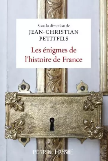 Les énigmes de l'histoire de France  Jean-Christian Petitfils