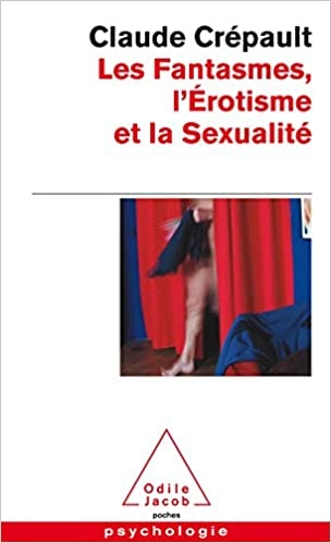 CLAUDE CRÉPAULT - LES FANTASMES, L’ÉROTISME ET LA SEXUALITÉ