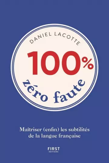 100% ZÉRO FAUTE: MAÎTRISER (ENFIN) LES SUBTILITÉS DE LA LANGUE FRANÇAISE