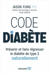 Code diabete : Prevenir et faire regresser le diabete de type 2 naturellement