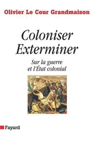 Coloniser, Exterminer : Sur la guerre et l'Etat colonial