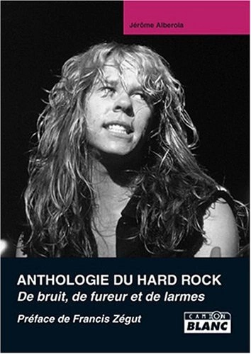 Anthologie du Hard Rock, de bruit, de fureur et de larmes