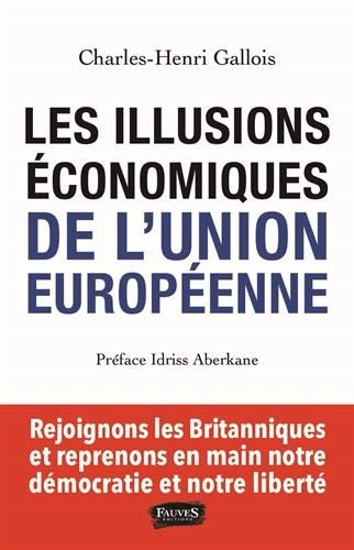 LES ILLUSIONS ÉCONOMIQUES DE L'UNION EUROPÉENNE - CHARLES-HENRI GALLOIS