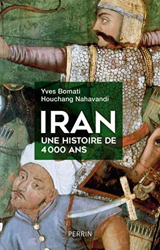 IRAN, UNE HISTOIRE DE 4 000 ANS - YVES BOMATI, HOUCHANG NAHAVANDI