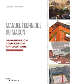 MANUEL TECHNIQUE DU MAÇON - ORGANISATION CONCEPTION APPLICATIONS