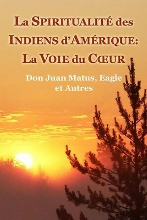 La Spiritualité des Indiens d'Amérique: La Voie du Coeur