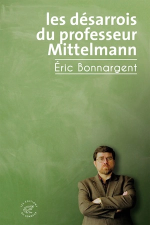 Les désarrois du professeur Mittelmann Eric Bonnargent