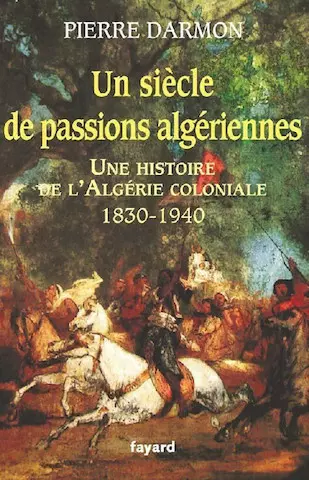 Un siècle de passions algériennes - Pierre Darmon
