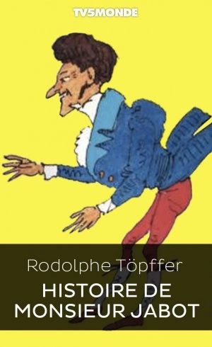 Rodolphe Töpffer - Histoire de Monsieur Jabot