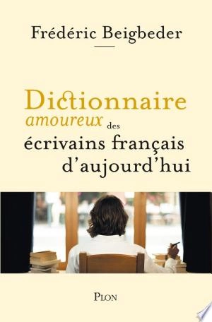 Dictionnaire amoureux des écrivains français d'aujourd'hui