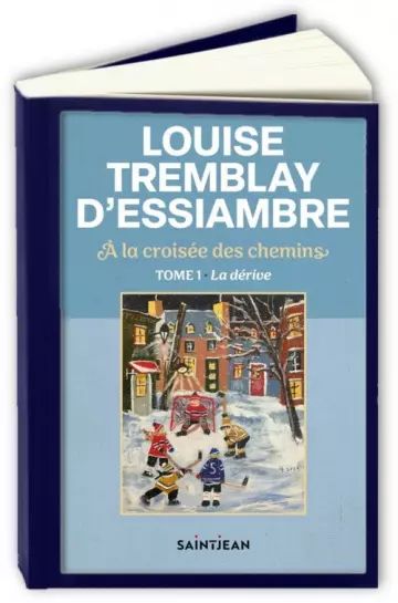 A la croisée des chemins T1 : La dérive  Louise Tremblay D'Essiambre