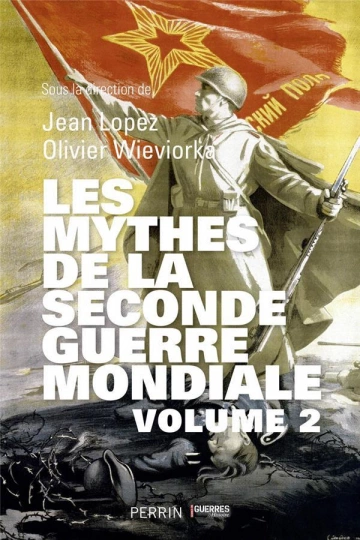 LES MYTHES DE LA SECONDE GUERRE MONDIALE VOLUME 2 - JEAN LOPEZ & OLIVIER WIEVIORKA