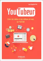 Youtubeur : Créer des vidéos et des millions de vues sur YouTube