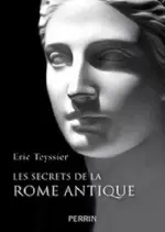Les secrets de la Rome antique – Eric Teyssier