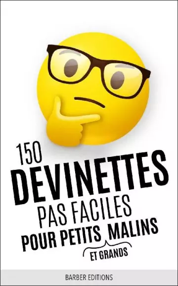 150 DEVINETTES PAS FACILES POUR PETITS (ET GRANDS) MALINS