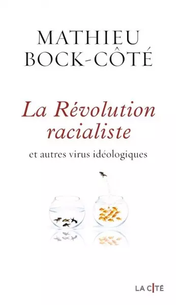 La Révolution racialiste et autres virus idéologiques  Mathieu Bock-Côté